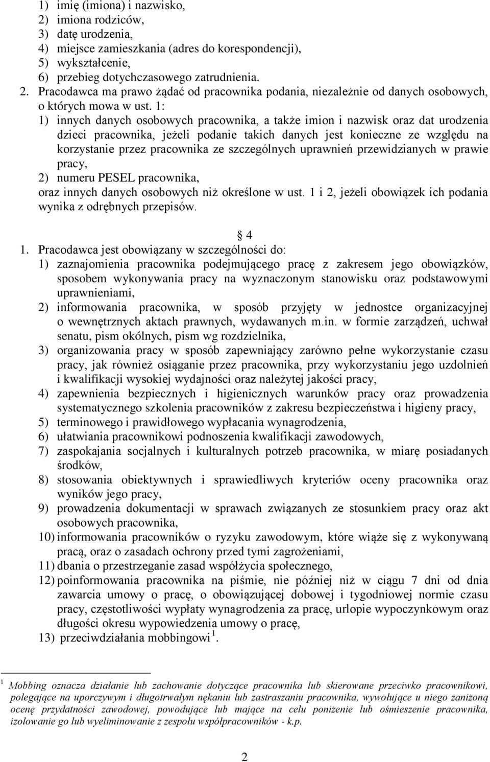 szczególnych uprawnień przewidzianych w prawie pracy, 2) numeru PESEL pracownika, oraz innych danych osobowych niż określone w ust. 1 i 2, jeżeli obowiązek ich podania wynika z odrębnych przepisów.