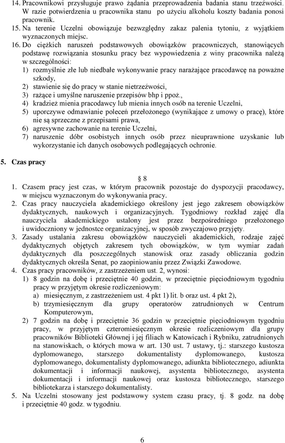 Do ciężkich naruszeń podstawowych obowiązków pracowniczych, stanowiących podstawę rozwiązania stosunku pracy bez wypowiedzenia z winy pracownika należą w szczególności: 1) rozmyślnie złe lub niedbałe