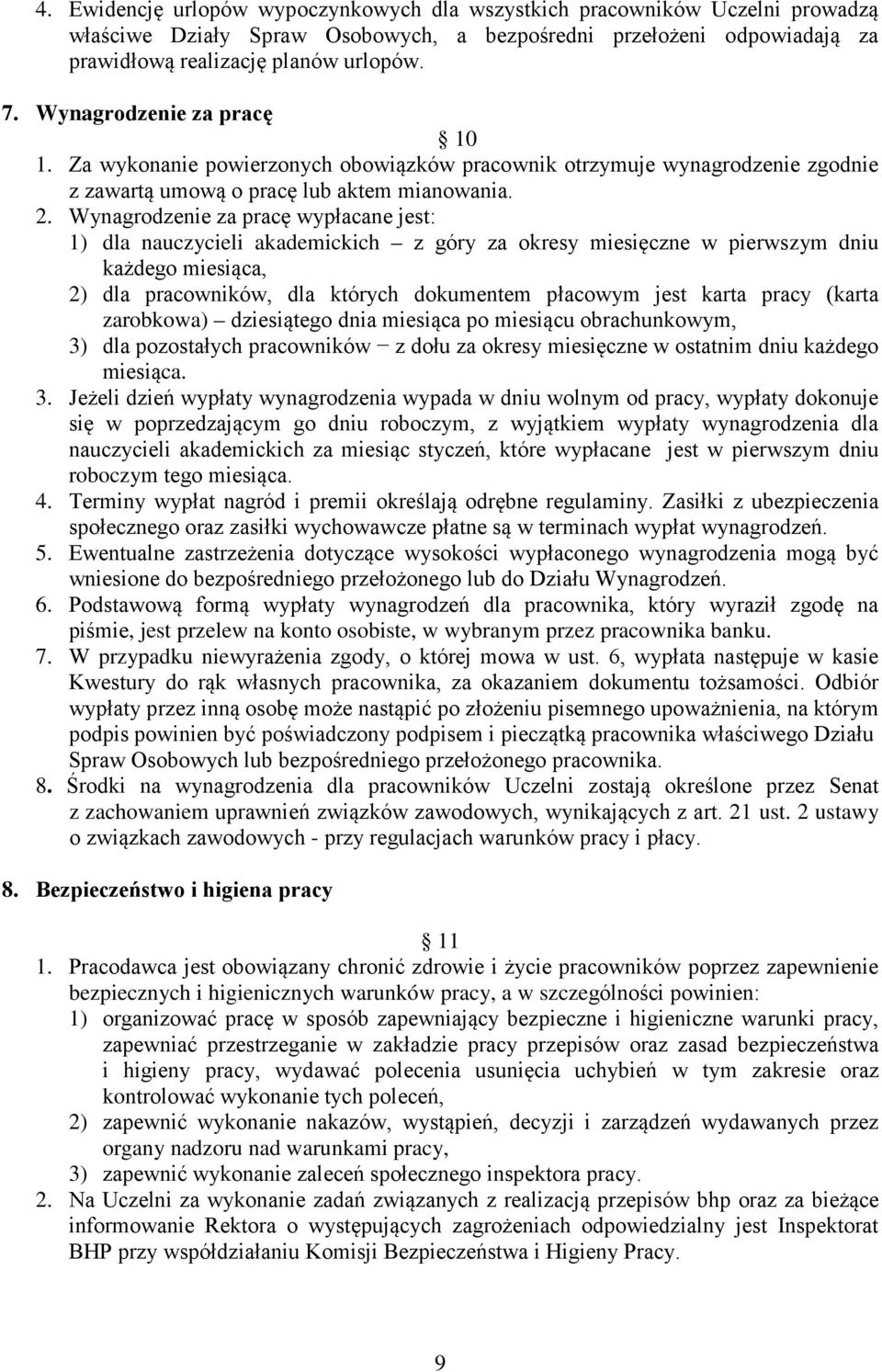 Wynagrodzenie za pracę wypłacane jest: 1) dla nauczycieli akademickich z góry za okresy miesięczne w pierwszym dniu każdego miesiąca, 2) dla pracowników, dla których dokumentem płacowym jest karta