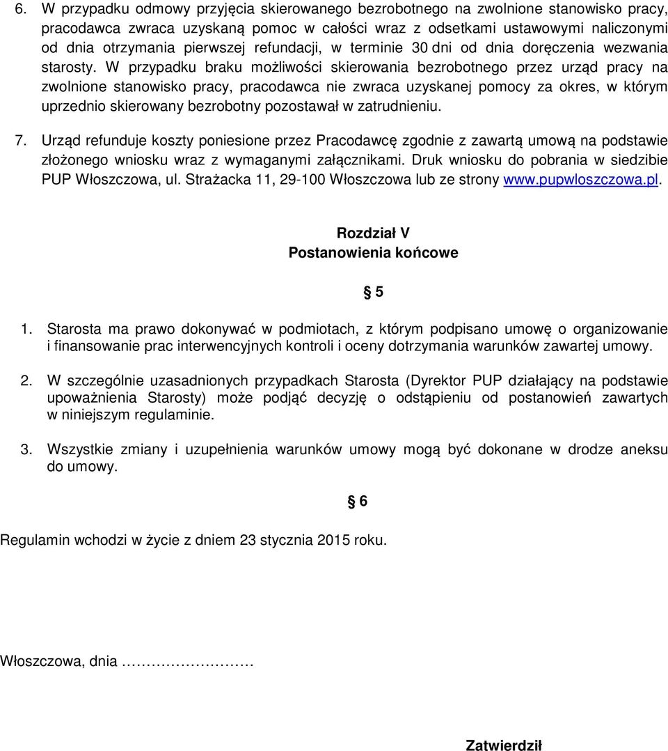 W przypadku braku możliwości skierowania bezrobotnego przez urząd pracy na zwolnione stanowisko pracy, pracodawca nie zwraca uzyskanej pomocy za okres, w którym uprzednio skierowany bezrobotny