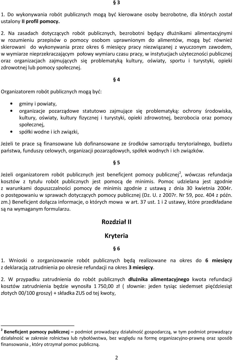 przez okres 6 miesięcy pracy niezwiązanej z wyuczonym zawodem, w wymiarze nieprzekraczającym połowy wymiaru czasu pracy, w instytucjach użyteczności publicznej oraz organizacjach zajmujących się