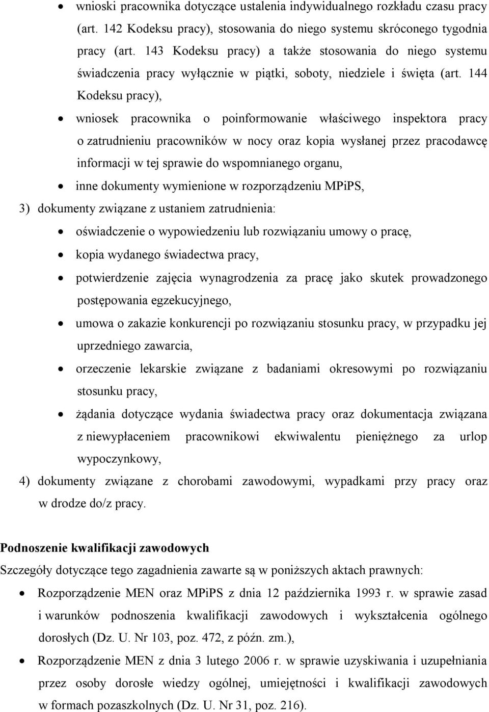 144 Kodeksu pracy), wniosek pracownika o poinformowanie właściwego inspektora pracy o zatrudnieniu pracowników w nocy oraz kopia wysłanej przez pracodawcę informacji w tej sprawie do wspomnianego