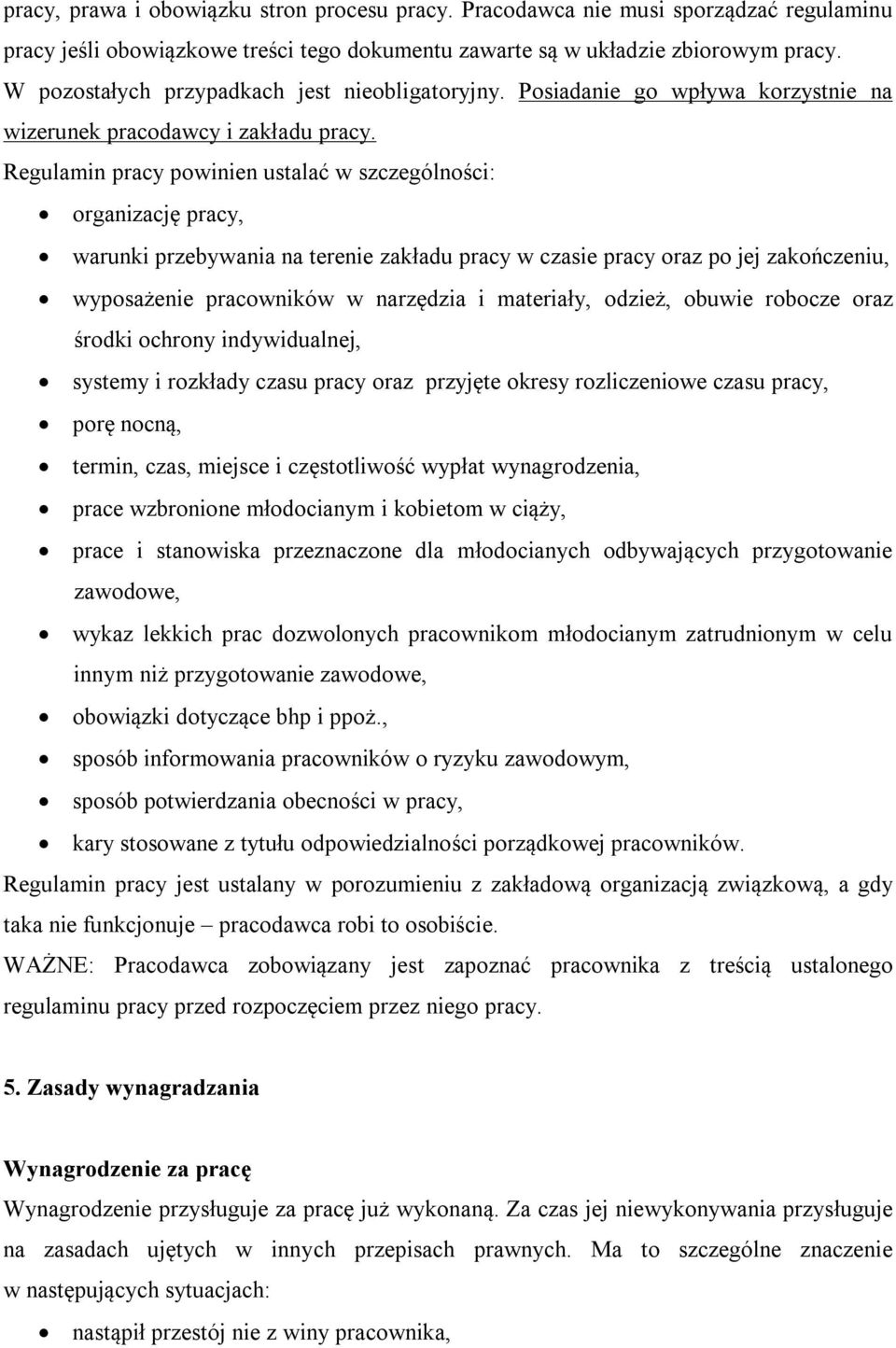 Regulamin pracy powinien ustalać w szczególności: organizację pracy, warunki przebywania na terenie zakładu pracy w czasie pracy oraz po jej zakończeniu, wyposażenie pracowników w narzędzia i