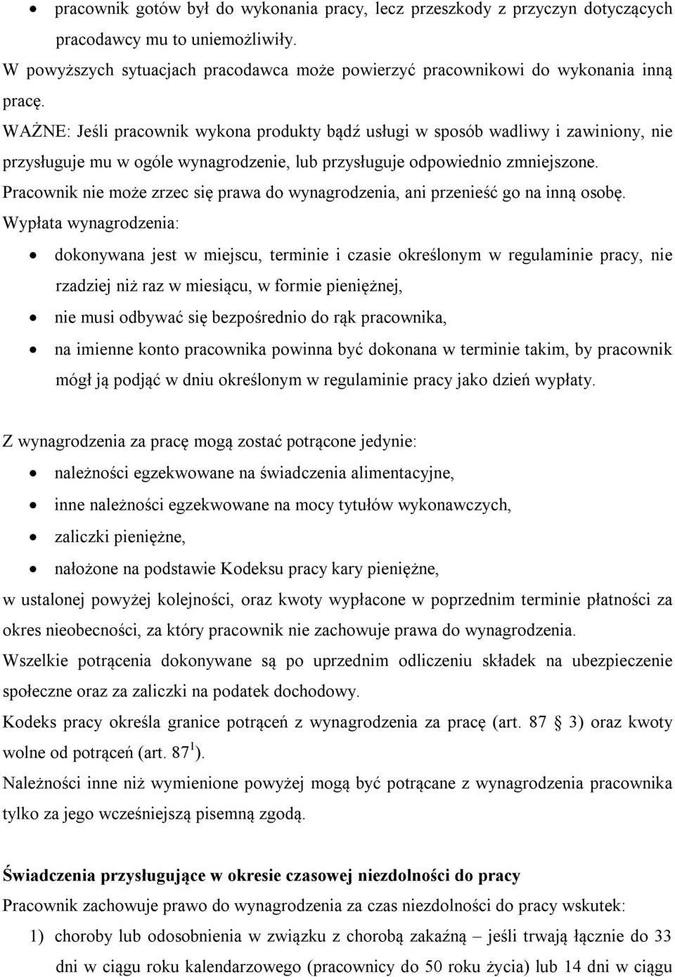 Pracownik nie może zrzec się prawa do wynagrodzenia, ani przenieść go na inną osobę.