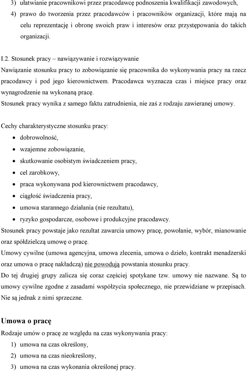 Stosunek pracy nawiązywanie i rozwiązywanie Nawiązanie stosunku pracy to zobowiązanie się pracownika do wykonywania pracy na rzecz pracodawcy i pod jego kierownictwem.