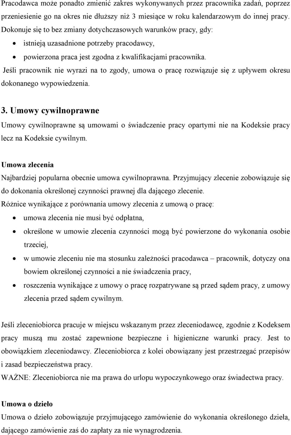 Jeśli pracownik nie wyrazi na to zgody, umowa o pracę rozwiązuje się z upływem okresu dokonanego wypowiedzenia. 3.