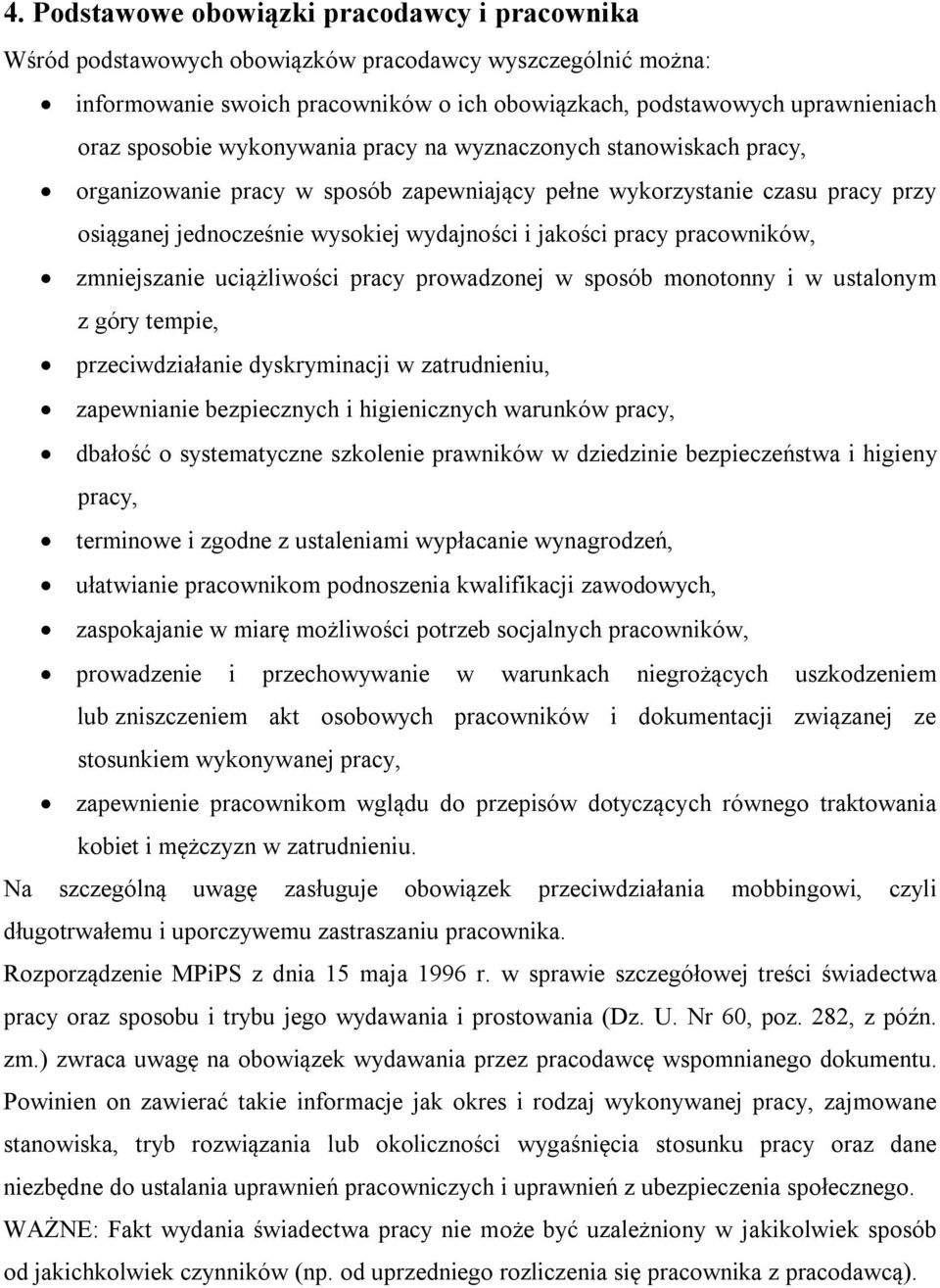 pracy pracowników, zmniejszanie uciążliwości pracy prowadzonej w sposób monotonny i w ustalonym z góry tempie, przeciwdziałanie dyskryminacji w zatrudnieniu, zapewnianie bezpiecznych i higienicznych