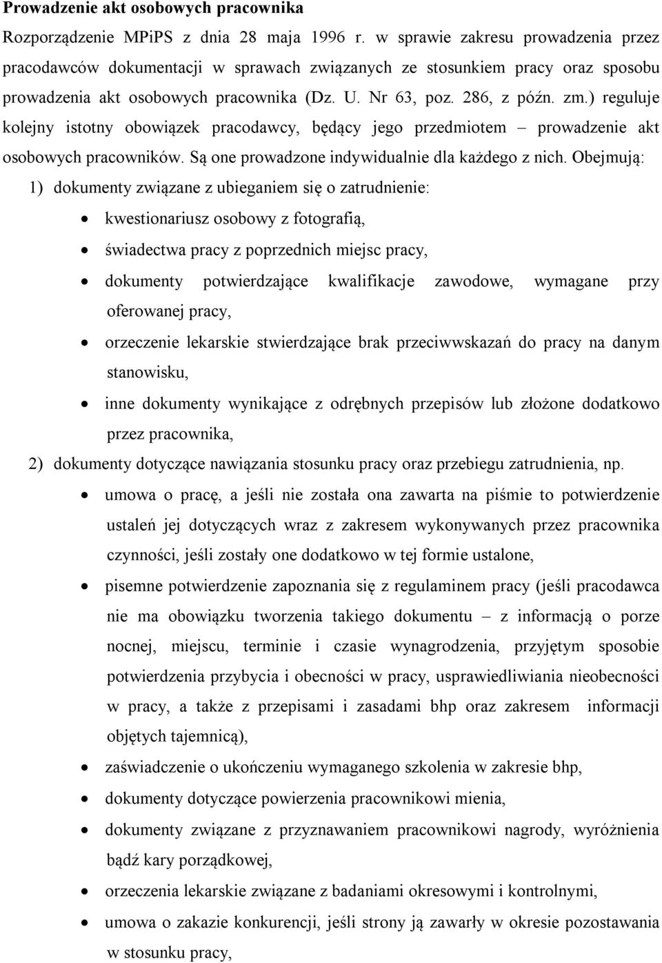 ) reguluje kolejny istotny obowiązek pracodawcy, będący jego przedmiotem prowadzenie akt osobowych pracowników. Są one prowadzone indywidualnie dla każdego z nich.