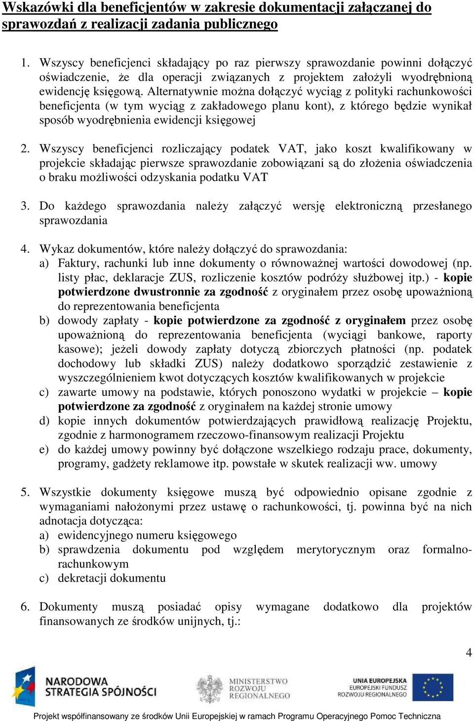 Alternatywnie moŝna dołączyć wyciąg z polityki rachunkowości beneficjenta (w tym wyciąg z zakładowego planu kont), z którego będzie wynikał sposób wyodrębnienia ewidencji księgowej 2.