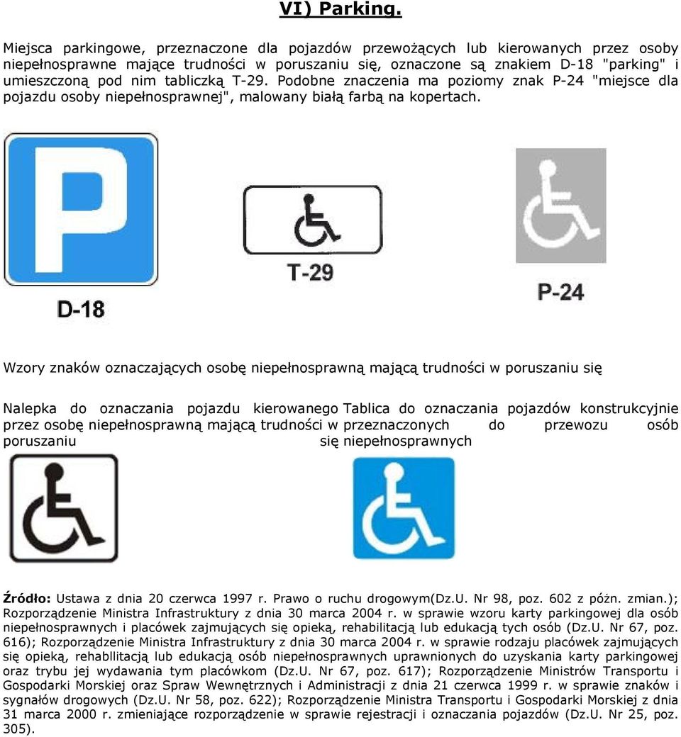 Pdbne znaczenia ma pzimy znak P-24 "miejsce dla pjazdu sby niepełnsprawnej", malwany białą farbą na kpertach.