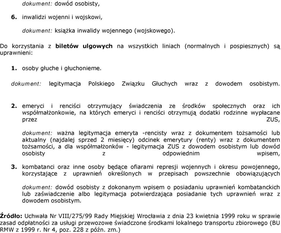 emeryci i renciści trzymujący świadczenia ze śrdków spłecznych raz ich współmałżnkwie, na których emeryci i renciści trzymują ddatki rdzinne wypłacane przez ZUS, dkument: ważna legitymacja emeryta