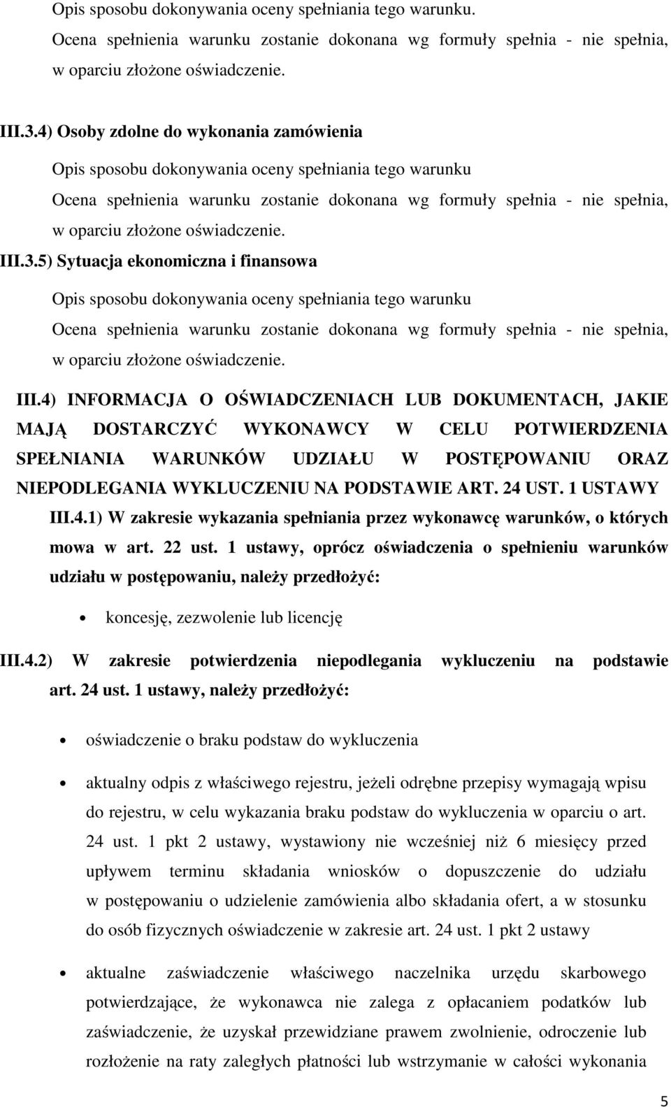 5) Sytuacja ekonomiczna i finansowa Opis sposobu dokonywania oceny spełniania tego warunku w oparciu złożone oświadczenie. III.