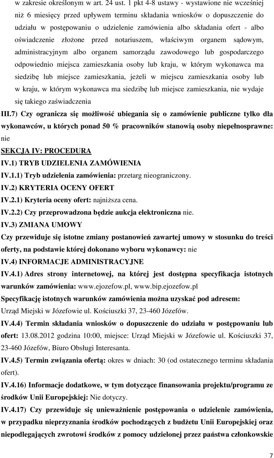 oświadczenie złożone przed notariuszem, właściwym organem sądowym, administracyjnym albo organem samorządu zawodowego lub gospodarczego odpowiednio miejsca zamieszkania osoby lub kraju, w którym