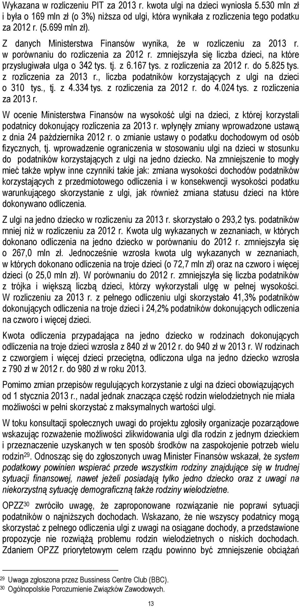 z rozliczenia za 2012 r. do 5.825 tys. z rozliczenia za 2013 r., liczba podatników korzystających z ulgi na dzieci o 310 tys., tj. z 4.334 tys. z rozliczenia za 2012 r. do 4.024 tys.