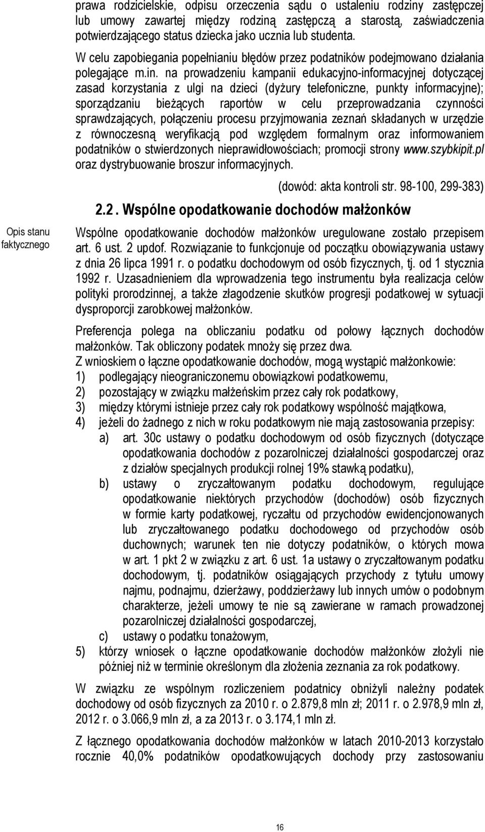 na prowadzeniu kampanii edukacyjno-informacyjnej dotyczącej zasad korzystania z ulgi na dzieci (dyżury telefoniczne, punkty informacyjne); sporządzaniu bieżących raportów w celu przeprowadzania