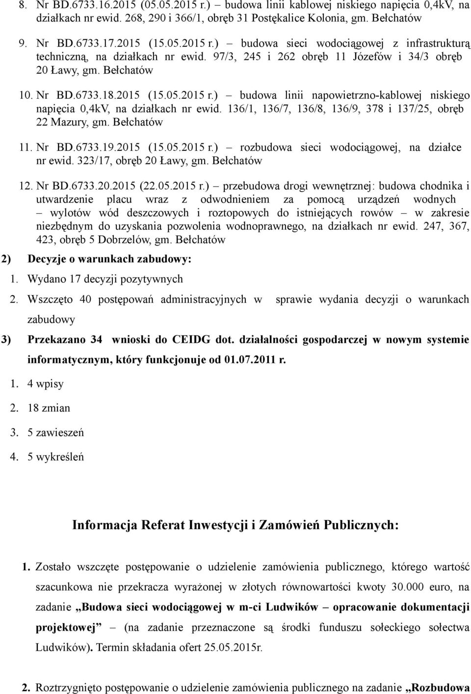 136/1, 136/7, 136/8, 136/9, 378 i 137/25, obręb 22 Mazury, gm. Bełchatów 11. Nr BD.6733.19.2015 (15.05.2015 r.) rozbudowa sieci wodociągowej, na działce nr ewid. 323/17, obręb 20 Ławy, gm.