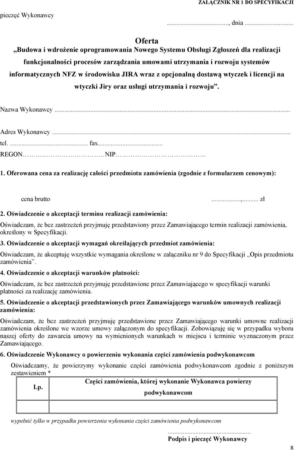 JIRA wraz z opcjonalną dostawą wtyczek i licencji na wtyczki Jiry oraz usługi utrzymania i rozwoju. Nazwa Wykonawcy... Adres Wykonawcy... tel.... fax... REGON.. NIP 1.