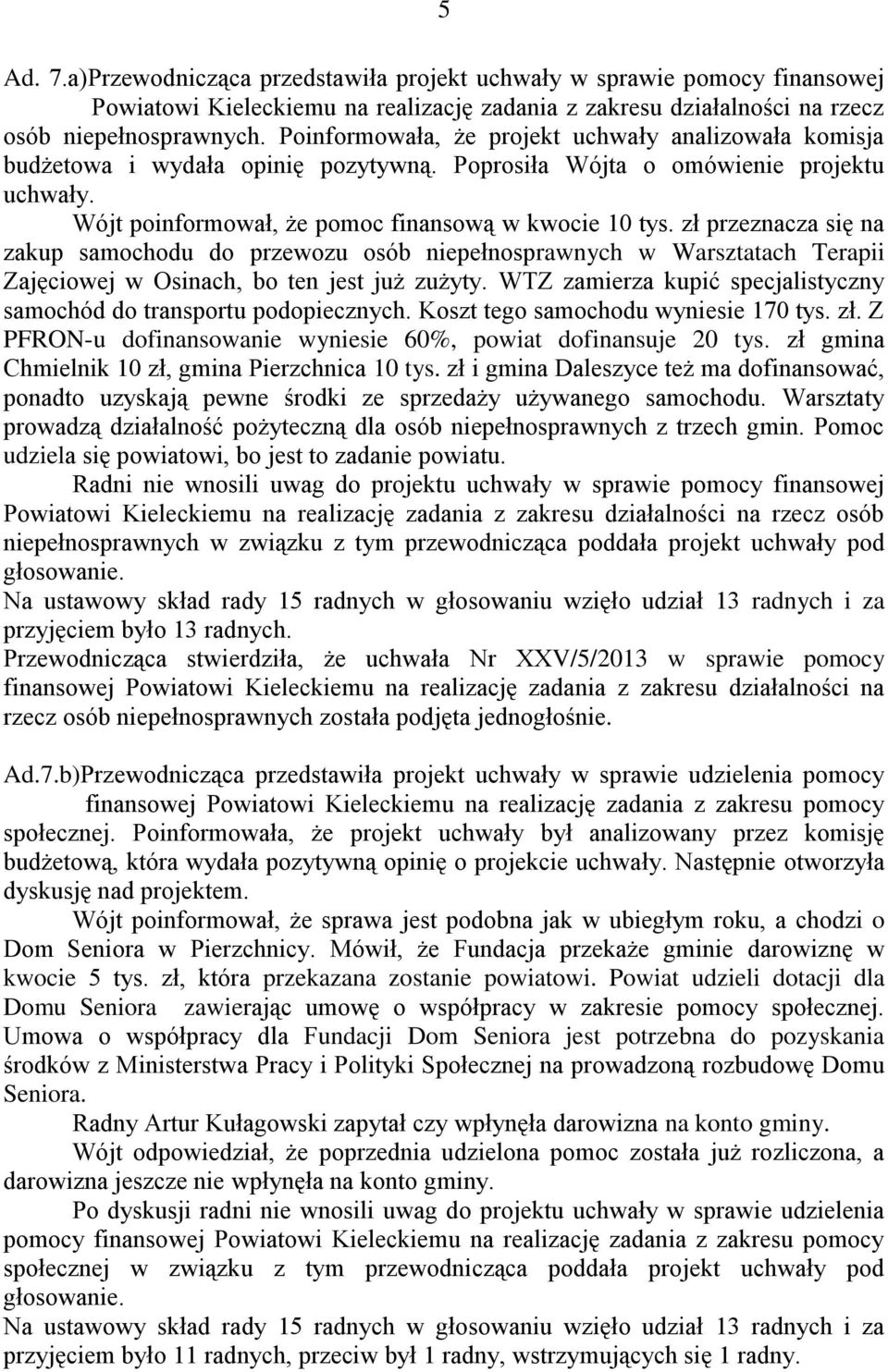 zł przeznacza się na zakup samochodu do przewozu osób niepełnosprawnych w Warsztatach Terapii Zajęciowej w Osinach, bo ten jest już zużyty.