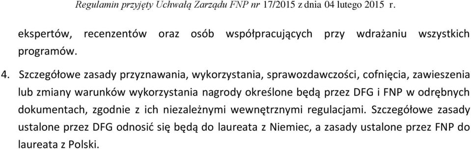 wykorzystania nagrody określone będą przez DFG i FNP w odrębnych dokumentach, zgodnie z ich niezależnymi