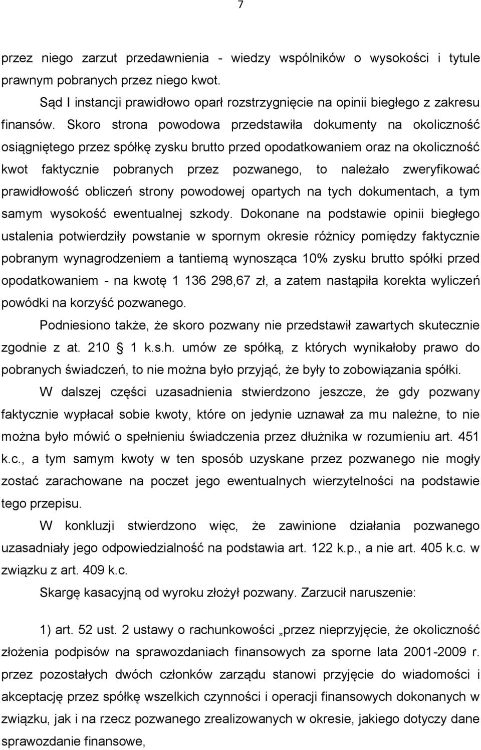 zweryfikować prawidłowość obliczeń strony powodowej opartych na tych dokumentach, a tym samym wysokość ewentualnej szkody.