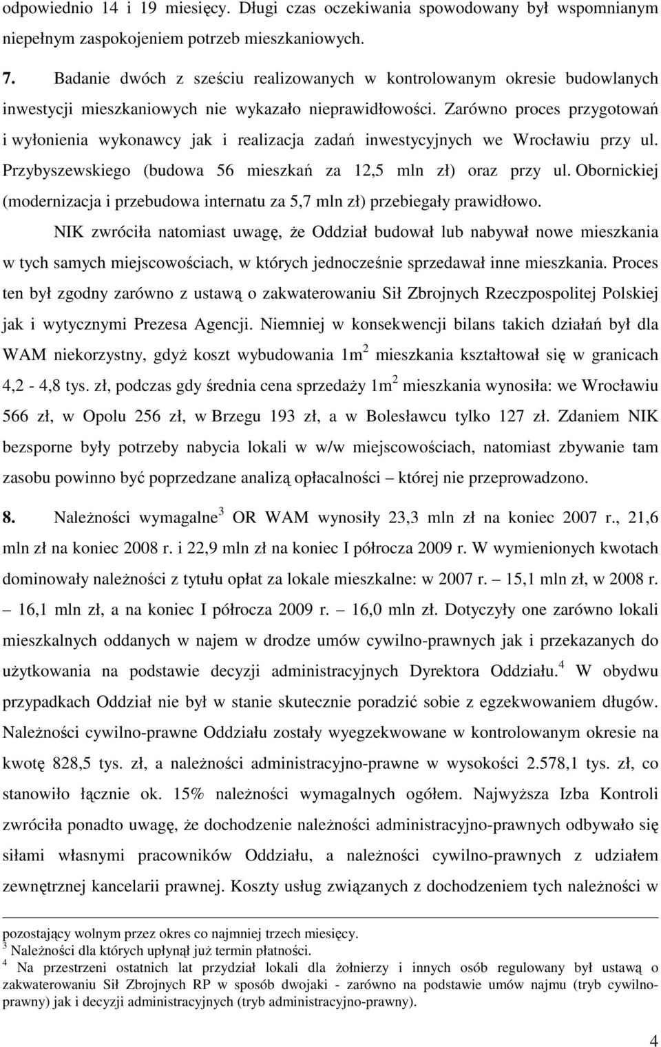 Zarówno proces przygotowań i wyłonienia wykonawcy jak i realizacja zadań inwestycyjnych we Wrocławiu przy ul. Przybyszewskiego (budowa 56 mieszkań za 12,5 mln zł) oraz przy ul.