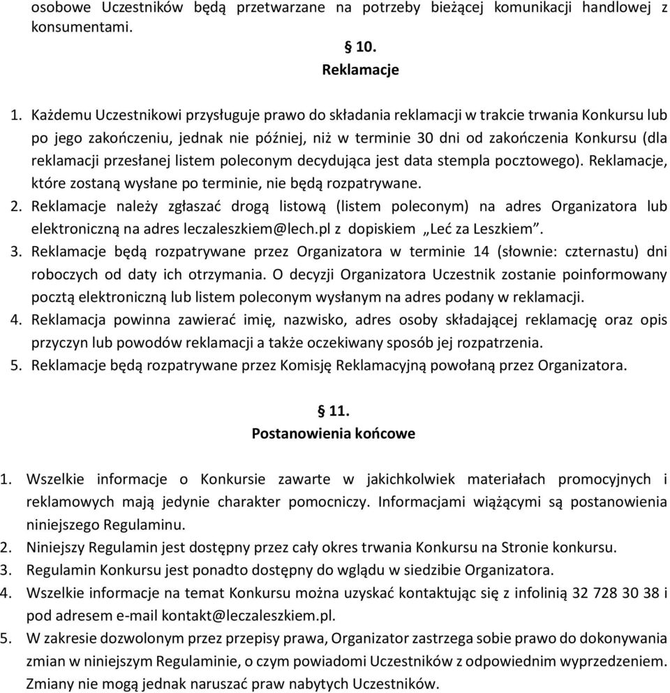 przesłanej listem poleconym decydująca jest data stempla pocztowego). Reklamacje, które zostaną wysłane po terminie, nie będą rozpatrywane. 2.