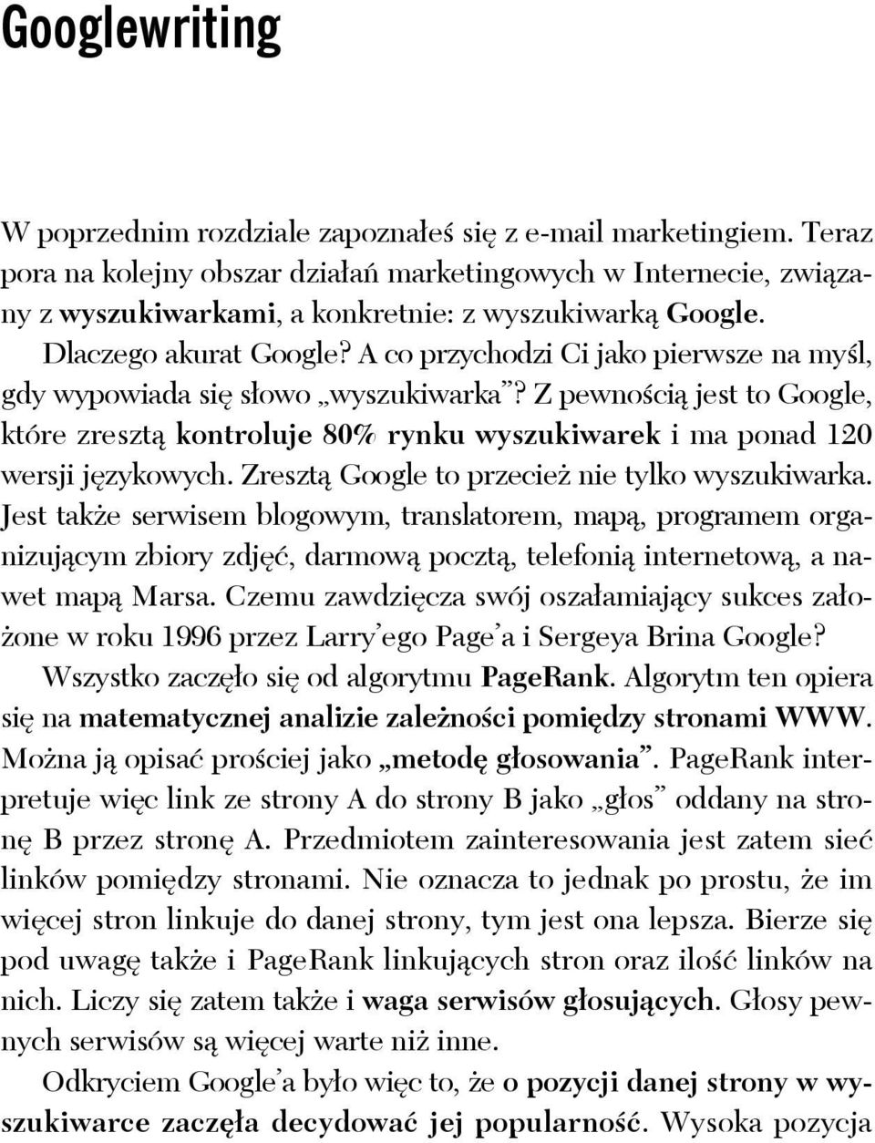 A co przychodzi Ci jako pierwsze na myśl, gdy wypowiada się słowo wyszukiwarka? Z pewnością jest to Google, które zresztą kontroluje 80% rynku wyszukiwarek i ma ponad 120 wersji językowych.