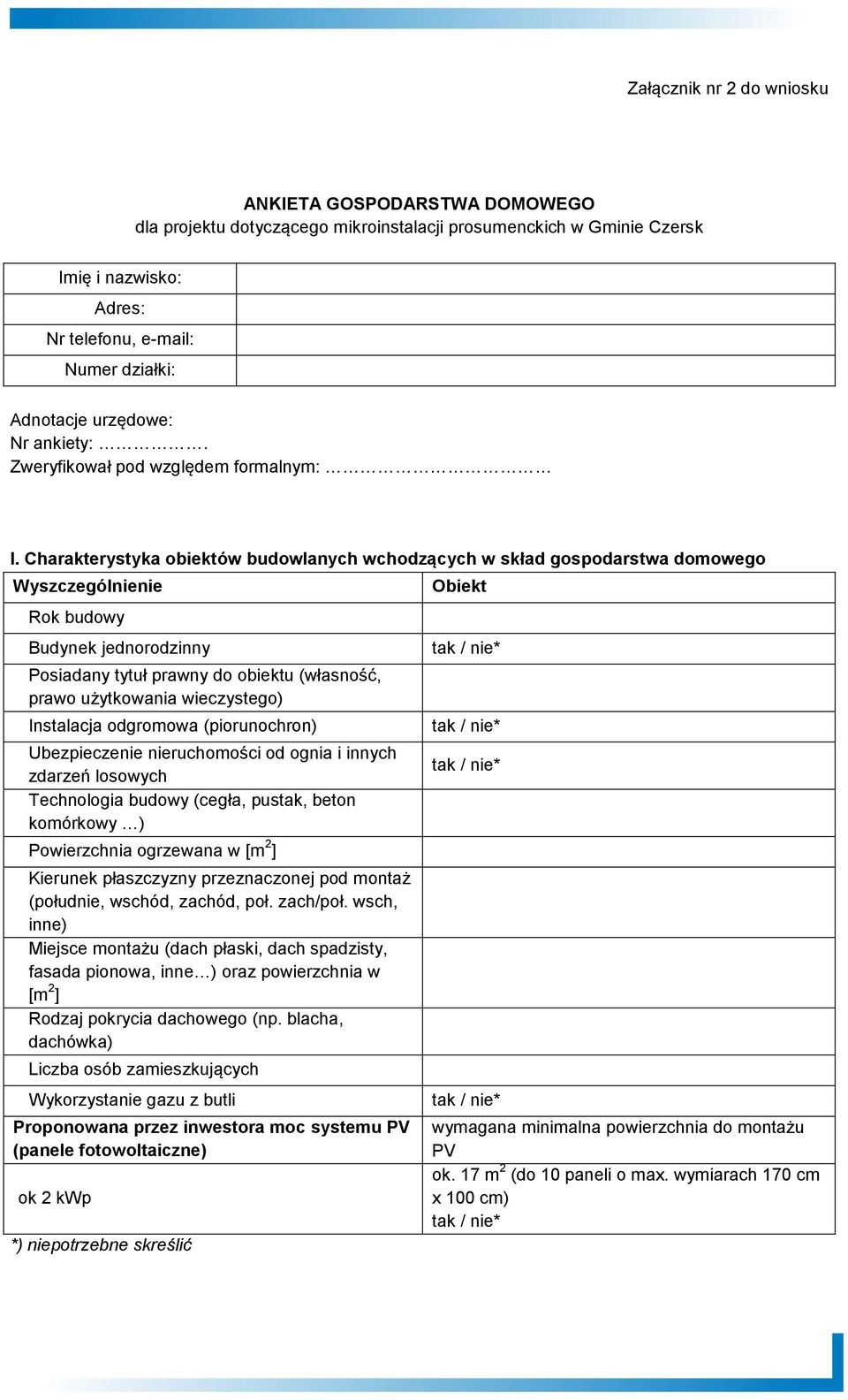 Charakterystyka obiektów budowlanych wchodzących w skład gospodarstwa domowego Wyszczególnienie Rok budowy Budynek jednorodzinny Posiadany tytuł prawny do obiektu (własność, prawo użytkowania