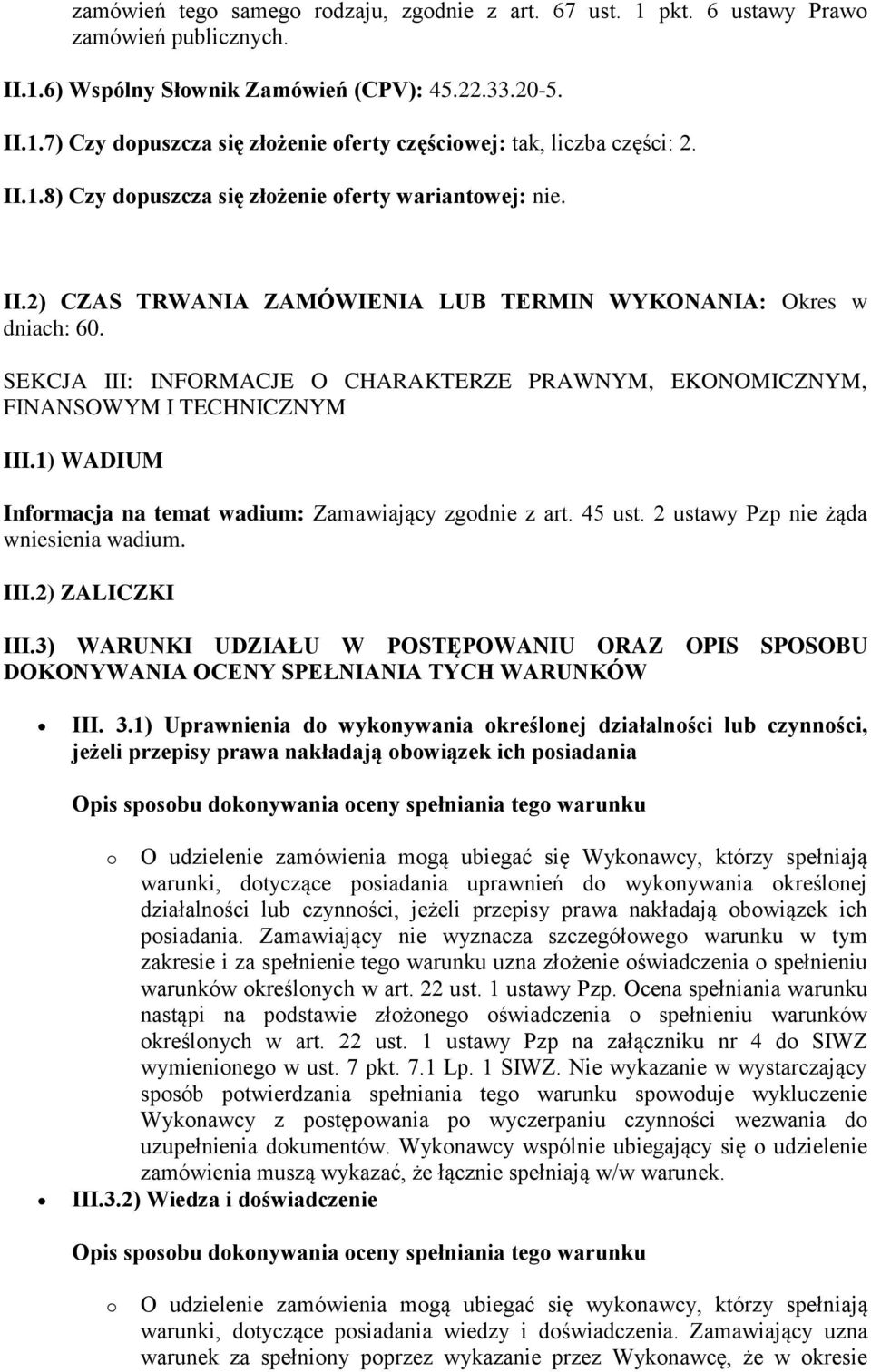 SEKCJA III: INFORMACJE O CHARAKTERZE PRAWNYM, EKONOMICZNYM, FINANSOWYM I TECHNICZNYM III.1) WADIUM Informacja na temat wadium: Zamawiający zgodnie z art. 45 ust.