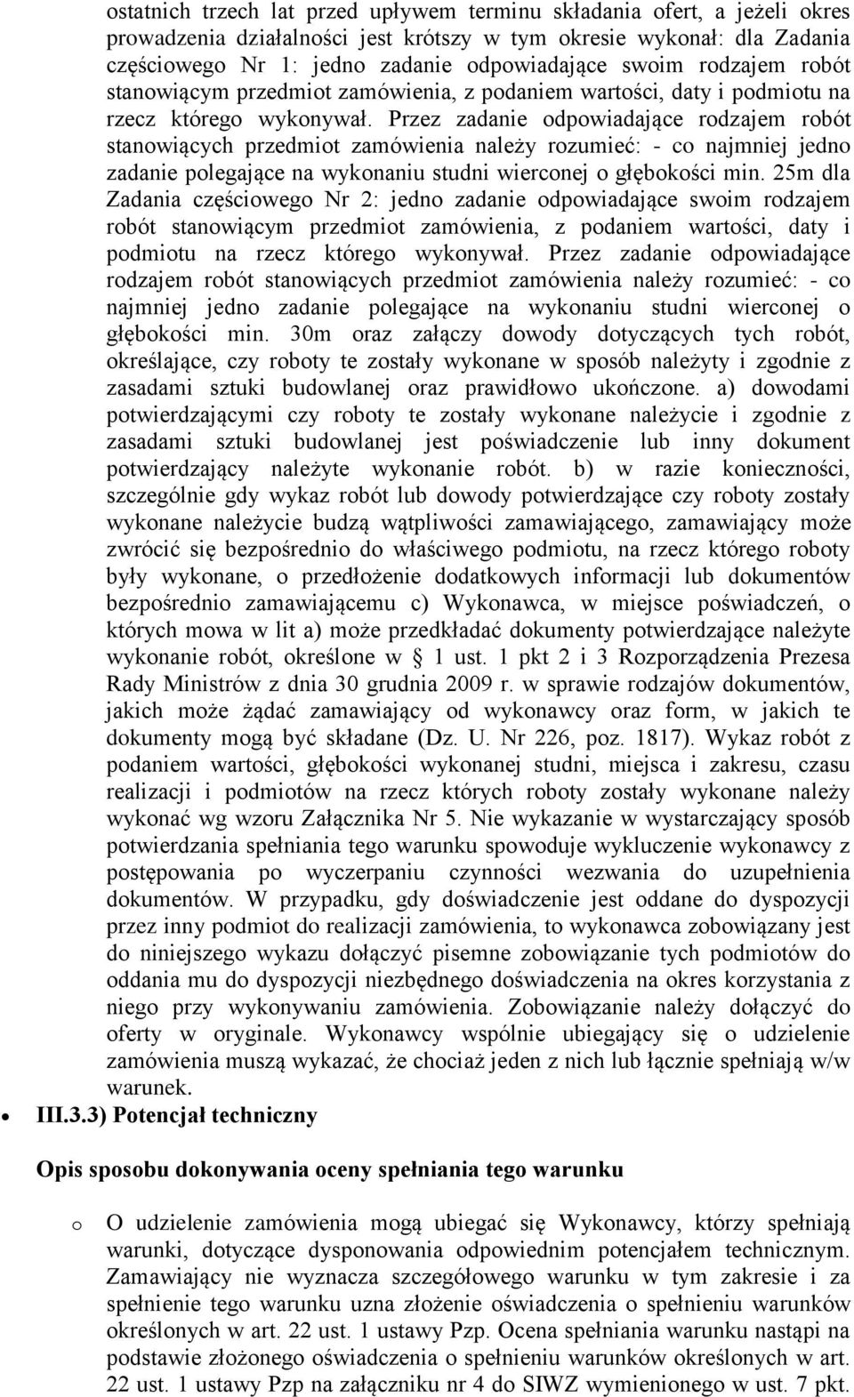 Przez zadanie odpowiadające rodzajem robót stanowiących przedmiot zamówienia należy rozumieć: - co najmniej jedno zadanie polegające na wykonaniu studni wierconej o głębokości min.