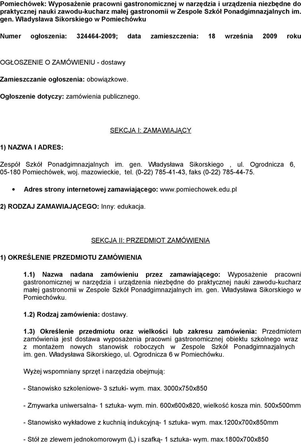 Ogłoszenie dotyczy: zamówienia publicznego. 1) NAZWA I ADRES: SEKCJA I: ZAMAWIAJĄCY Zespół Szkół Ponadgimnazjalnych im. gen. Władysława Sikorskiego, ul. Ogrodnicza 6, 05-180 Pomiechówek, woj.