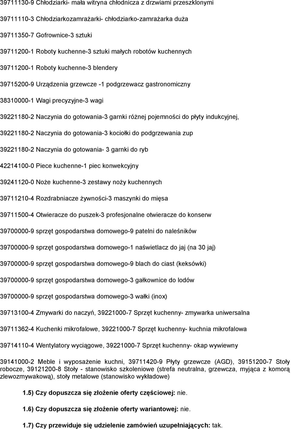 gotowania-3 garnki różnej pojemności do płyty indukcyjnej, 39221180-2 Naczynia do gotowania-3 kociołki do podgrzewania zup 39221180-2 Naczynia do gotowania- 3 garnki do ryb 42214100-0 Piece