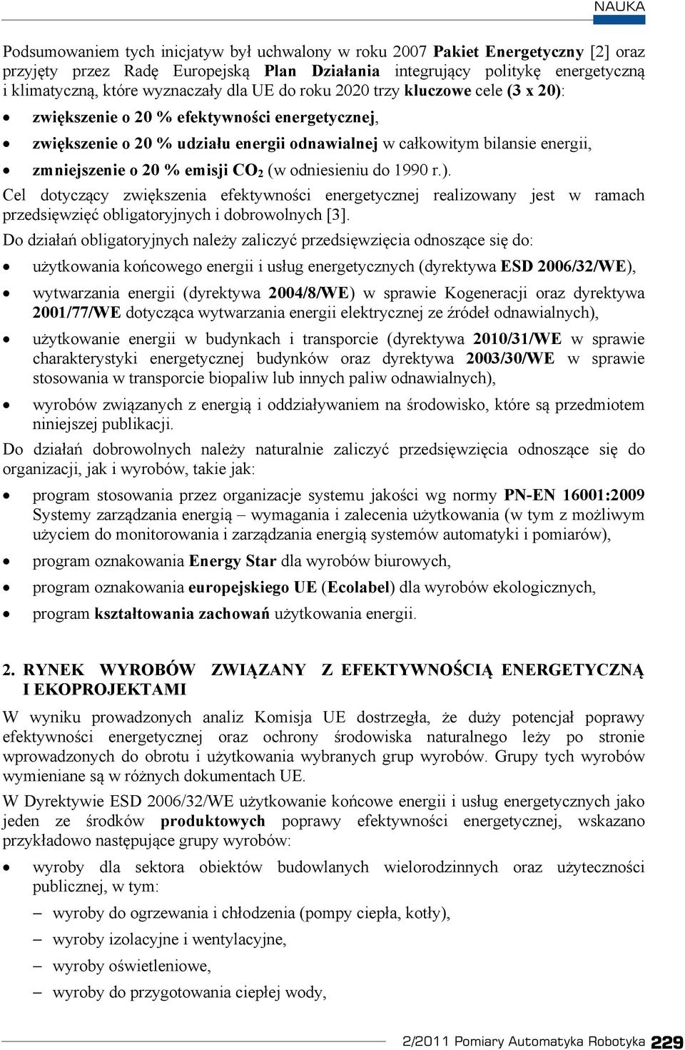 odniesieniu do 1990 r.). Cel dotycz cy zwi kszenia efektywno ci energetycznej realizowany jest w ramach przedsi wzi obligatoryjnych i dobrowolnych [3].