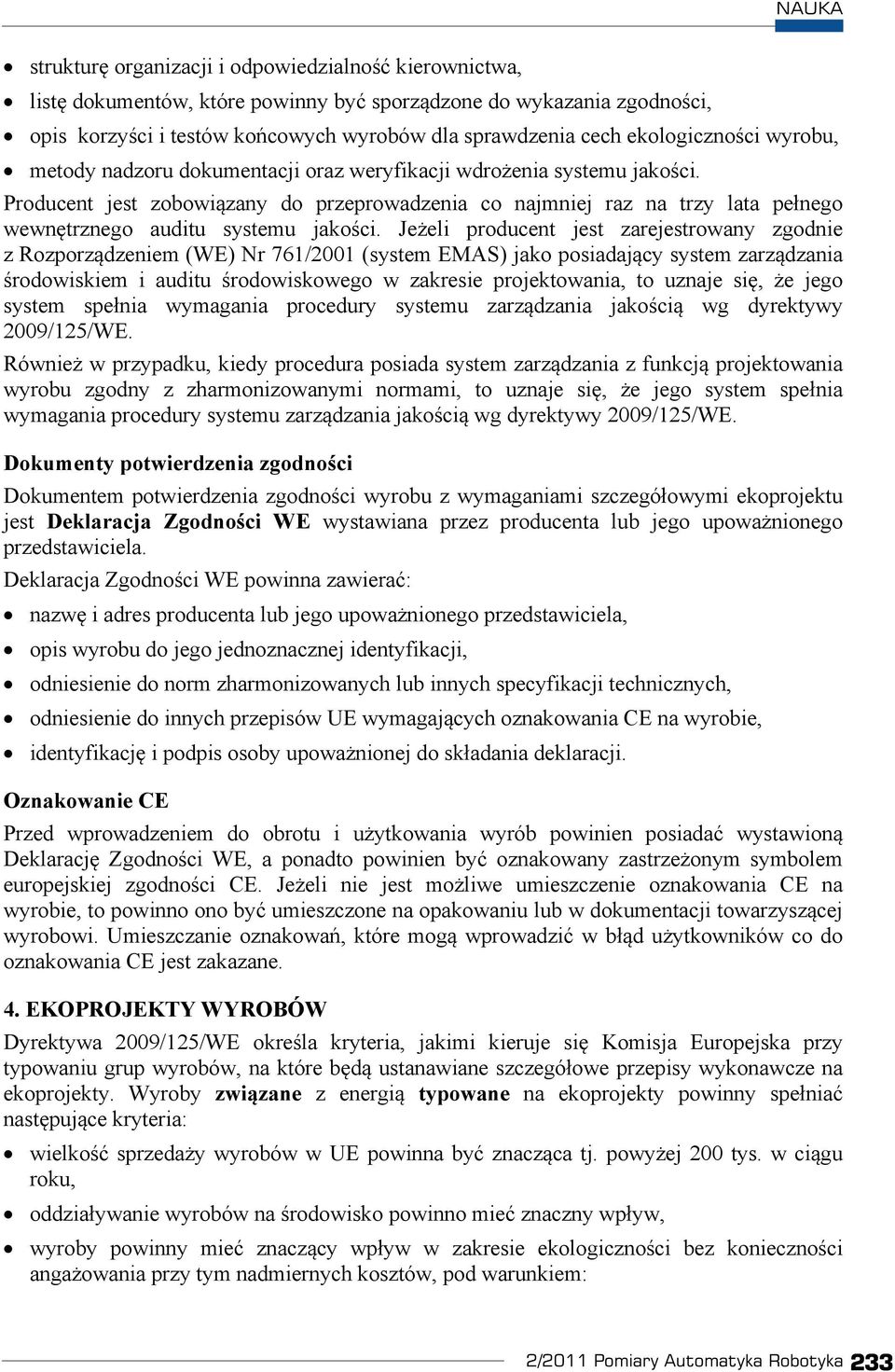 Je eli producent jest zarejestrowany zgodnie z Rozporz dzeniem (WE) Nr 761/2001 (system EMAS) jako posiadaj cy system zarz dzania rodowiskiem i auditu rodowiskowego w zakresie projektowania, to