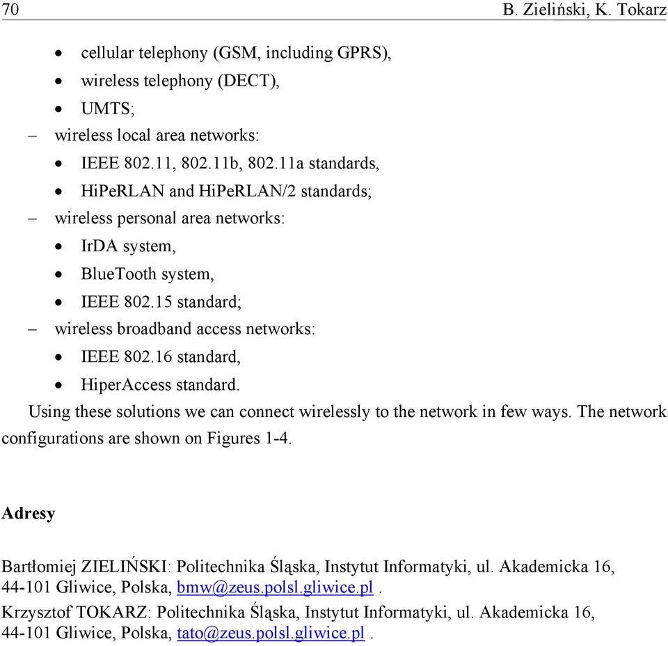 16 standard, HiperAccess standard. Using these solutions we can connect wirelessly to the network in few ways. The network configurations are shown on Figures 1-4.