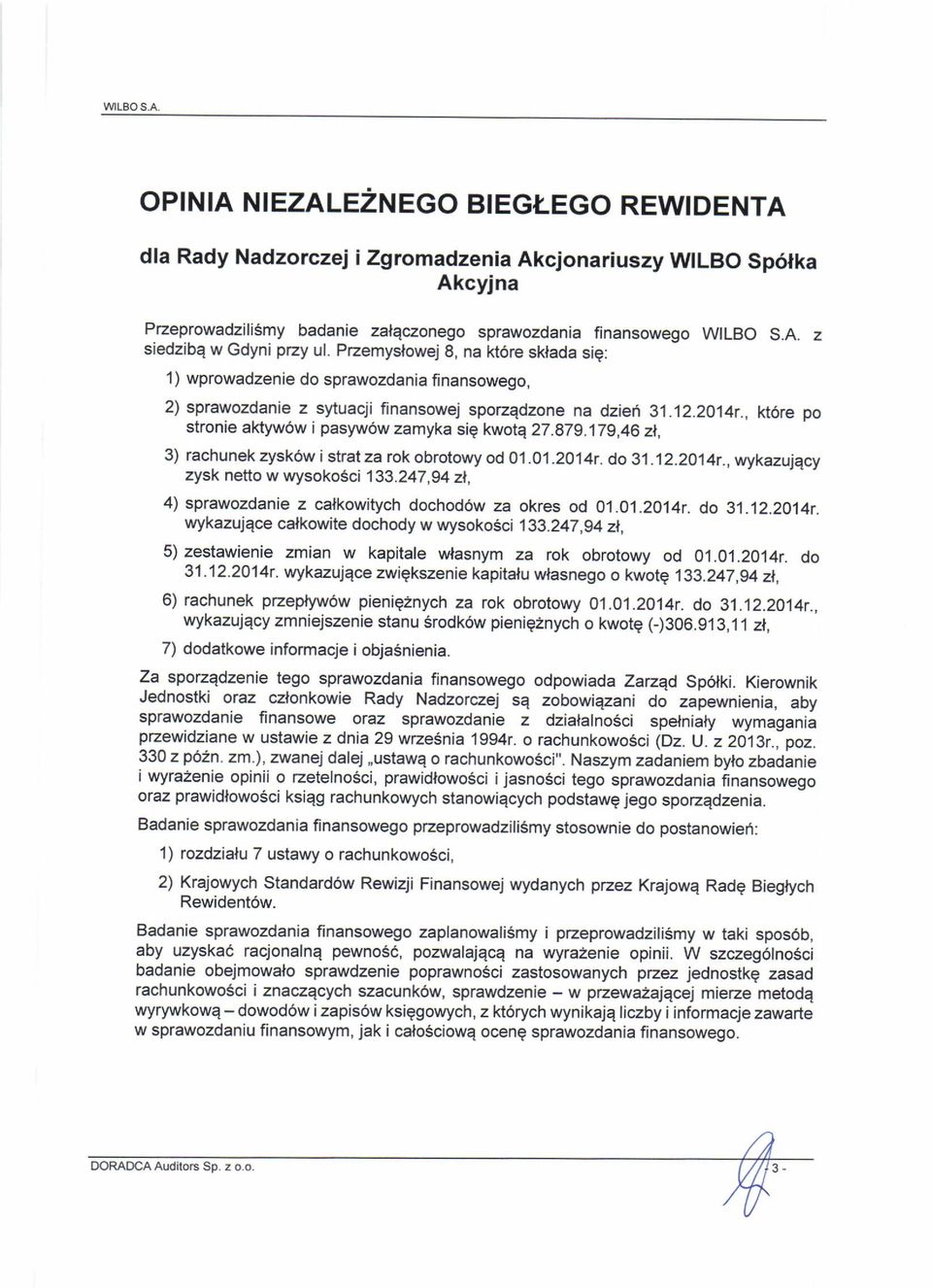 , kt6re po stronie aktyw6w i pasyw6w zamyka siq kwotq 27.879.179,46 zl 3) rachunek zysk6w i strat za rok obrotowy od 0 j.o1.2o14r. do 31.12.2}14t.,wykazujqcy zysk nefto w wysoko$ci 133.