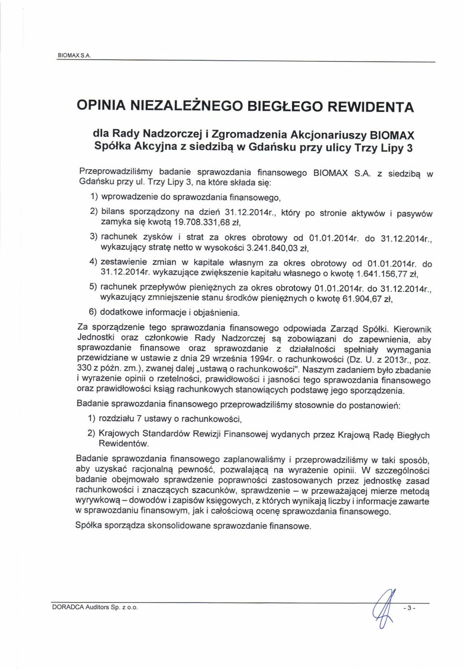 finansowego BIOMAX S.A. z siedzibq w Gdaisku pzy ul. Trzy Lipy 3, na kt6re sklada sie: 1) wprowadzenie do sprawozdania finansowego, 2) bilans spozqdzony na dziei 31.12.2014r.