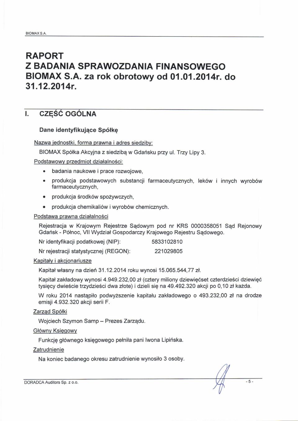 Podstawowv przedmiot dzialalno6ci: o badania naukowe iprace rozwojowe, o produkcja podstawowych substancji farmaceutycznych, lek6w i innych wyrob6w farmaceutycznych, o produkcja Srodk6w spozywczych,