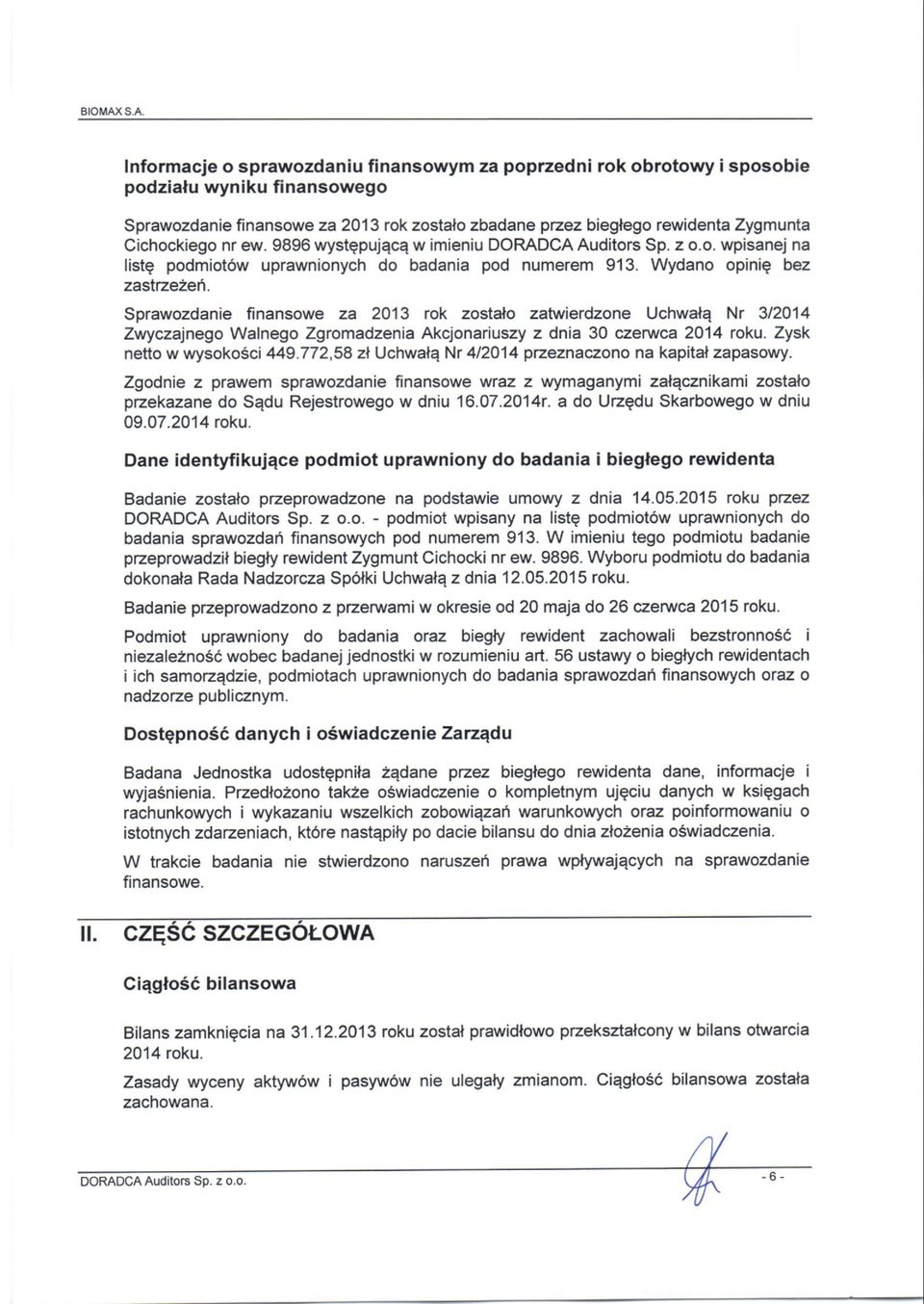 Cichockiego nr ew. 9896 wystepujqcq w imieniu DOMDCA Auditors Sp. z o.o. wpisanej na listg podmiot6w uprawnionych do badania pod numerem 913. Wydano opinie bez zas Izeaeh.