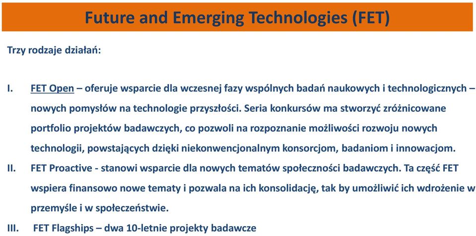 Seria konkursów ma stworzyć zróżnicowane portfolio projektów badawczych, co pozwoli na rozpoznanie możliwości rozwoju nowych technologii, powstających dzięki