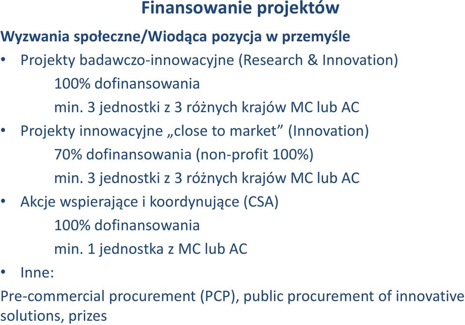 3 jednostki z 3 różnych krajów MC lub AC Projekty innowacyjne close to market (Innovation) 70% dofinansowania (non-profit