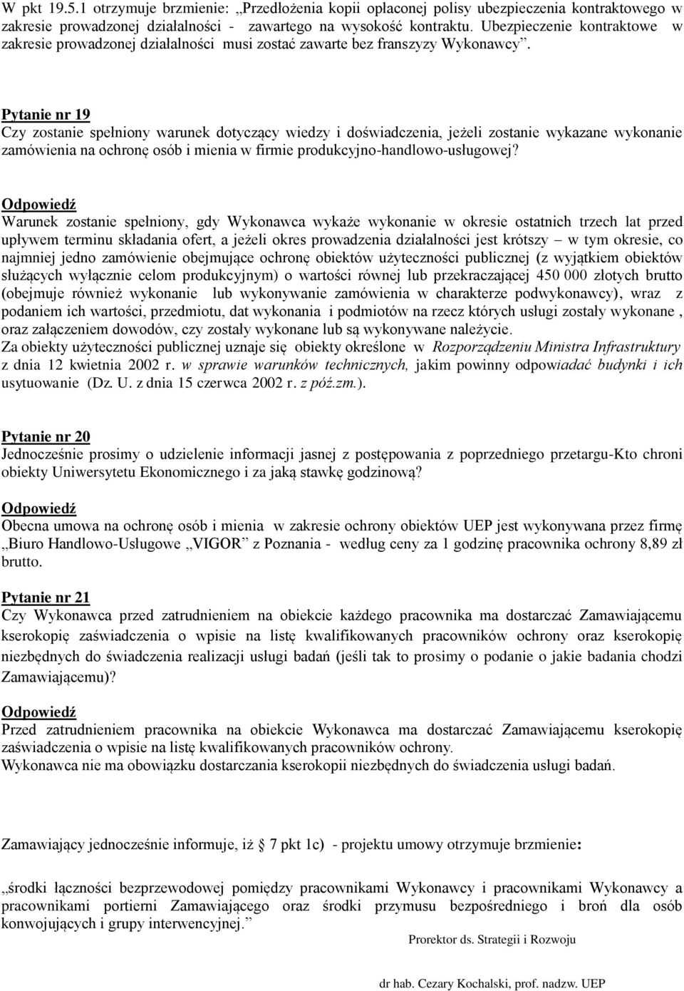 Pytanie nr 19 Czy zostanie spełniony warunek dotyczący wiedzy i doświadczenia, jeżeli zostanie wykazane wykonanie zamówienia na ochronę osób i mienia w firmie produkcyjno-handlowo-usługowej?