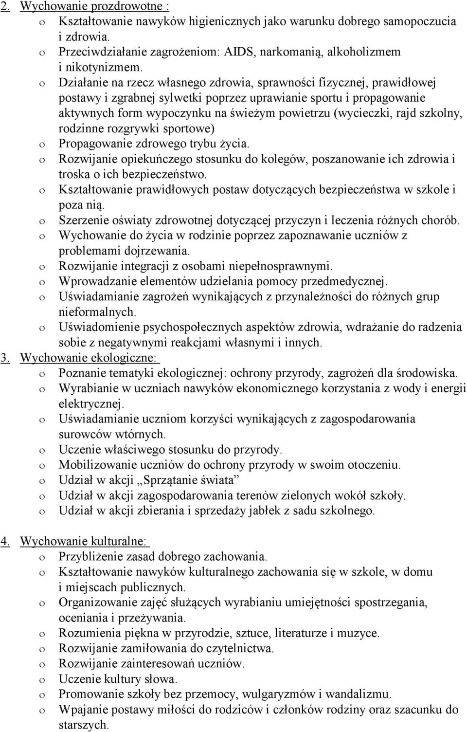 rajd szkolny, rodzinne rozgrywki sportowe) Propagowanie zdrowego trybu życia. Rozwijanie opiekuńczego stosunku do kolegów, poszanowanie ich zdrowia i troska o ich bezpieczeństwo.