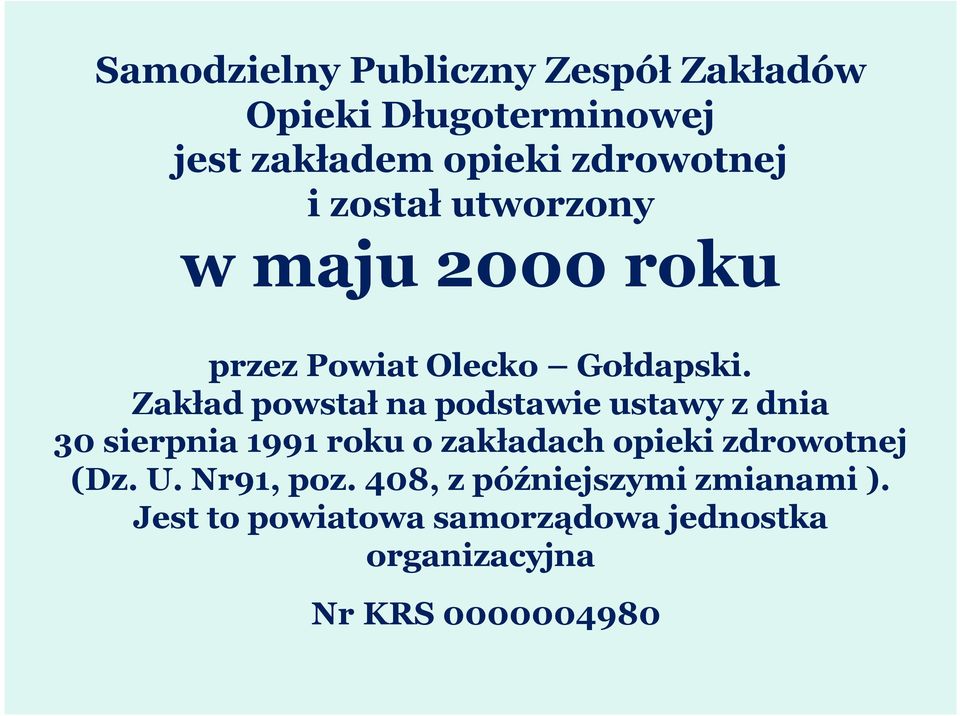 Zakład powstał na podstawie ustawy z dnia 30 sierpnia 1991 roku o zakładach opieki zdrowotnej