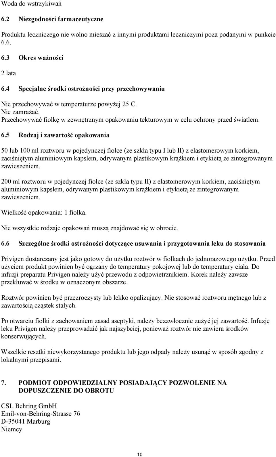 5 Rodzaj i zawartość opakowania 50 lub 100 ml roztworu w pojedynczej fiolce (ze szkła typu I lub II) z elastomerowym korkiem, zaciśniętym aluminiowym kapslem, odrywanym plastikowym krążkiem i