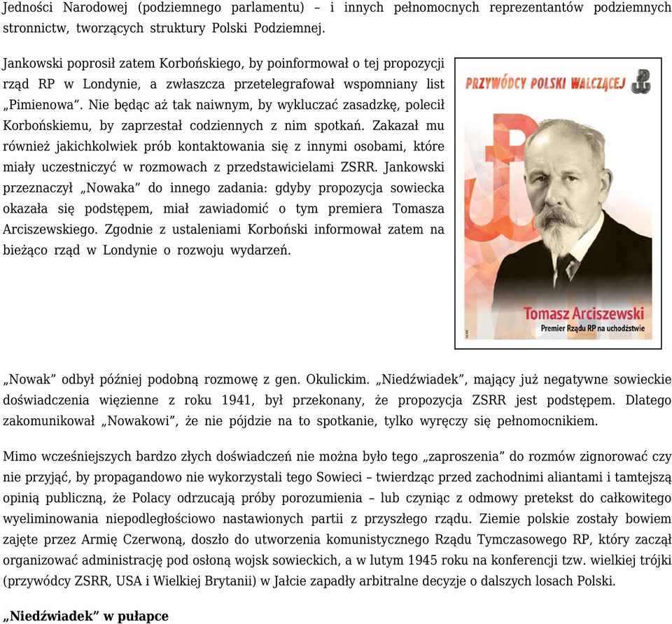 Nie będąc aż tak naiwnym, by wykluczać zasadzkę, polecił Korbońskiemu, by zaprzestał codziennych z nim spotkań.