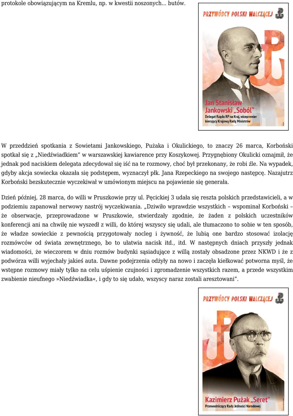 Przygnębiony Okulicki oznajmił, że jednak pod naciskiem delegata zdecydował się iść na te rozmowy, choć był przekonany, że robi źle.