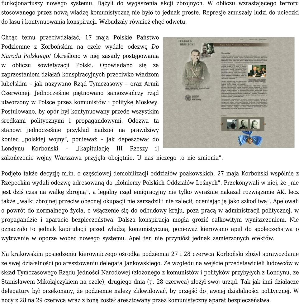 Chcąc temu przeciwdziałać, 17 maja Polskie Państwo Podziemne z Korbońskim na czele wydało odezwę Do Narodu Polskiego! Określono w niej zasady postępowania w obliczu sowietyzacji Polski.