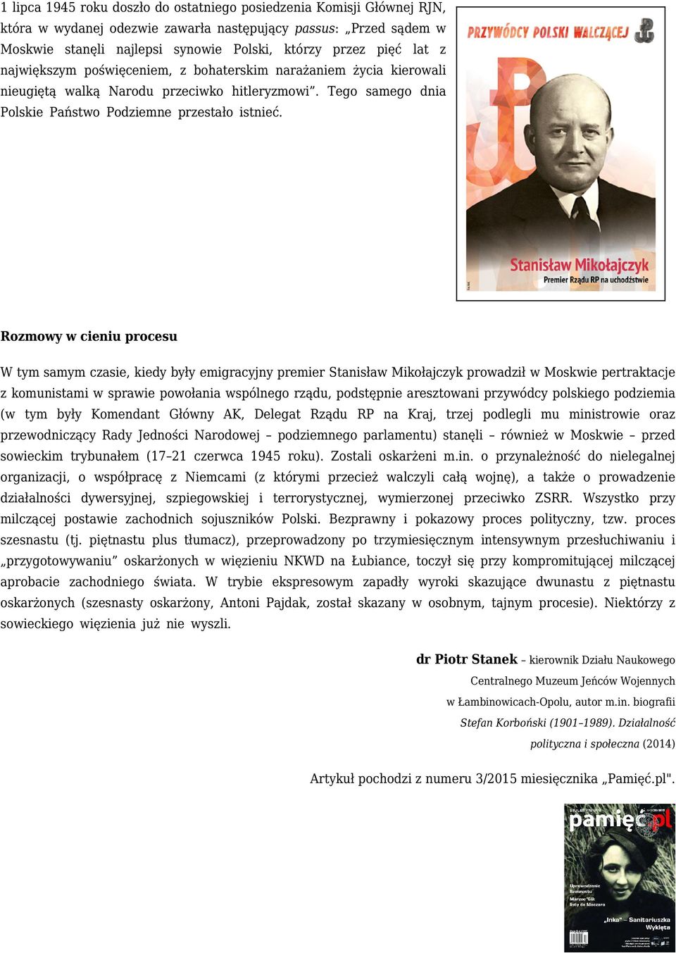 Rozmowy w cieniu procesu W tym samym czasie, kiedy były emigracyjny premier Stanisław Mikołajczyk prowadził w Moskwie pertraktacje z komunistami w sprawie powołania wspólnego rządu, podstępnie