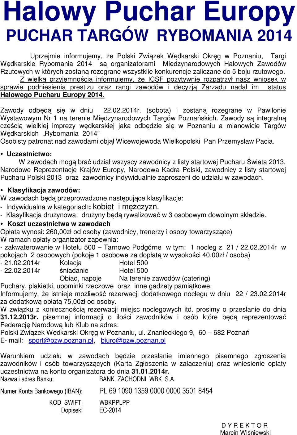 Z wielką przyjemnością informujemy, że ICSF pozytywnie rozpatrzył nasz wniosek w sprawie podniesienia prestiżu oraz rangi zawodów i decyzją Zarządu nadał im status Halowego Pucharu Europy 2014.